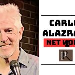 carlos alazraqui net worth 2024